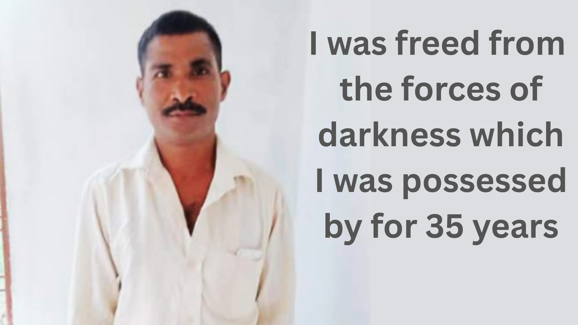 Read more about the article “I was freed from the forces of darkness which I was possessed by for 35 years.”