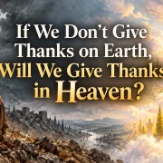 True Gratitude on Earth and in Heaven